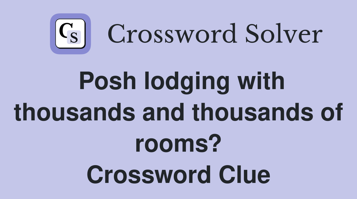 Posh lodging with thousands and thousands of rooms? Crossword Clue